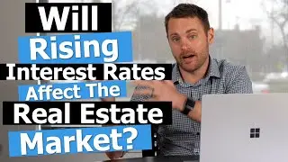 Will Rising Interest Rates Affect The Real Estate Market?