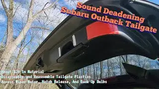 Car Care : 2020 Outback Tailgate Noise Deadening :  Disassemble And Quiet (Access Release/Bulbs Too)