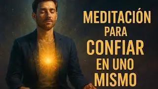 Meditaci&oacute;n Para Confiar en Ti Mismo &bull; Vuelve a Tu Poder