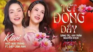 Tết Đong Đầy (COVER) - Kiwi Ng&ocirc; Mai Trang ft. Diệp L&acirc;m Anh | Nhạc Tết Ch&agrave;o Đ&oacute;n Năm 2026