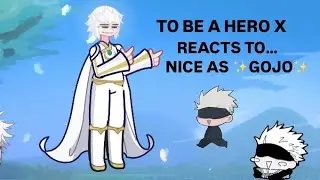 To be a Hero x reacts to Nice as ✨Gojo✨ || 1/1 || AU ||