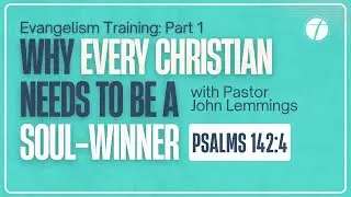 Why Every Christian Needs to Be a Soul-Winner | Evangelism Training (Part 1)
