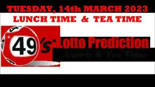 UK49s PREDICTIONS FOR BOTH LUNCH TIME AND TEA TIME   TUESDAY 14th MARCH 2023