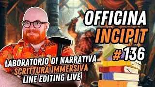Officina Incipit - Laboratorio di Scrittura Immersiva e Line Editing Live #136