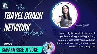 The Travel Coach Network Podcast- Transformative Travel Coach Jessica Grace Coleman