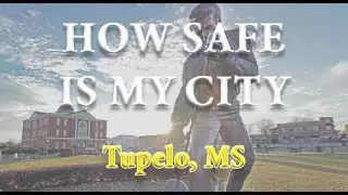 How Safe is Tupelo MS? Is Tupelo One of America's Most Dangerous Cities?