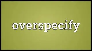 Overspecify Meaning