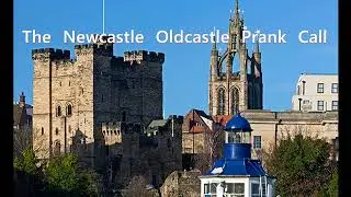 Newcastle Oldcastle (Prank Call)