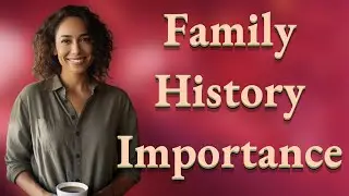 Why Does Family History Matter in Your First Genetic Counseling?