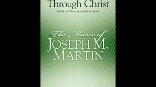 ALL THINGS THROUGH CHRIST (SATB Choir) - Joseph M. Martin