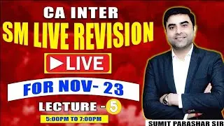 CA-INTER GR-2 | SM REVISION LEC-5 | FOR NOV-2023 ATTEMPT | BY SUMIT PARASHAR Sir