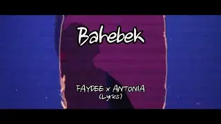 FAYDEE x ANTONIA - Bahebek (Lyrics)