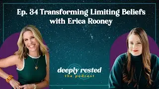 Transforming Limiting Beliefs with Erica Rooney | Ep 34