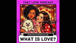 What is Love? - Episode 1: What is Love?