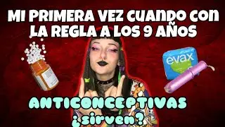 ¡MI PRIMERA VEZ con la REGLA y LAS ANTICONCEPTIVAS! #Storytime