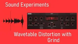 Sound Experiments: Wavetable Distortion with Grind