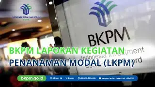 BKPM   Laporan Kegiatan Penanaman Modal LKPM