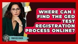 Where Can I Find The GED Test Registration Process Online? - Your GED Coach