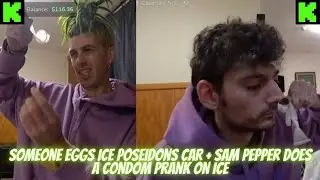 SOMEONE EGGS ICE POSEIDONS CAR + SAM PEPPER DOES A CONDOM PRANK ON ICE #kickstreaming
