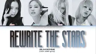 Blackpink - Rewrite The Stars (Color Coded Lyrics)