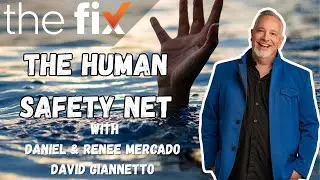 The Fix - The Human Safety Net, with Daniel & Renee Mercado and David Giannetto