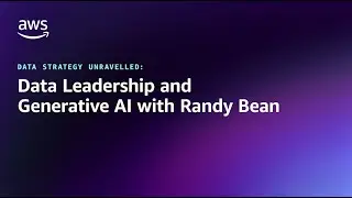 Data Strategy Unravelled: Data Leadership and Generative AI with Randy Bean | Amazon Web Services