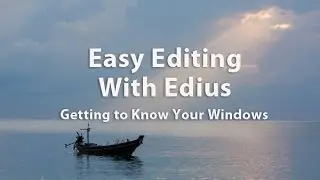 Easy Editing with Edius 6.0 - Lesson 2:  Getting to Know Your Windows