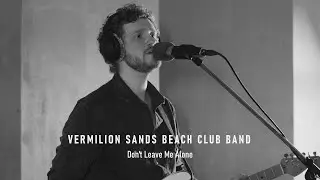 Vermilion Sands Beach Club Band - Don't Leave Me Alone (Live Session)