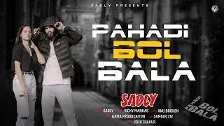 Pahadi Bol Bala | Sadly Rapper | Official Video | Vicky Manhas | Straight From The Mountain | 2024