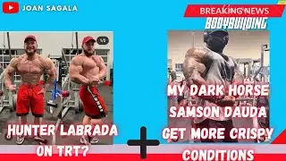 Hunter Labrada On TRT? + Samson Dauda Get More Crispy Conditions
