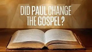 Did Paul Change the Gospel?