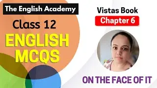 “On the face of it” Class 12 MCQs English Vistas Chapter 6 | CBSE Class 12 Chapter 6 MCQs