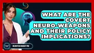 What Are The Covert Neuro-weapons And Their Policy Implications? - Neurotech Insight Pro