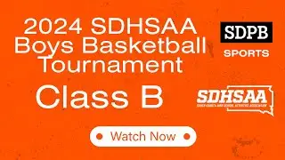 2024 SDHSAA Class B Boys Basketball (Opening Round 6PM & 7:45PM) | SDPB
