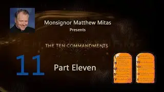 The 10 Commandments of God Part 11  - Monsignor Matthew Mitas Series