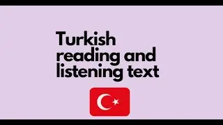 Reading - Listening Text for Turkish learners A1