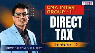 CMA Inter Direct Tax Lec 2 | For June/Dec 2026 Attempt | Prof Saleem Quraishee