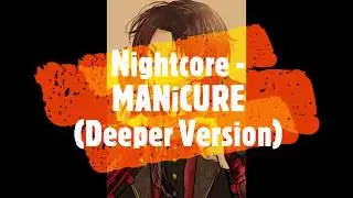 Nightcore - MANiCURE (Deeper Version)