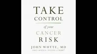 Take Control of Your Cancer Risk - John Whyte
