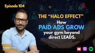 Episode 104: The Halo Effect: How Paid Ads Grow Your Gym Beyond Direct Leads.