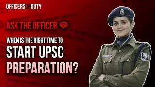 When Is The Right Time To Start UPSC Preparation? | Ask The Officer | IPS Dr. Navjot Simi 2017