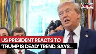 US President Reacts To Viral &lsquo;Trump Is Dead&rsquo; Trend, Says 'Very Much Active', Watch 