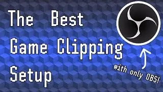 The Best Game Clipping Setup (with only OBS!)