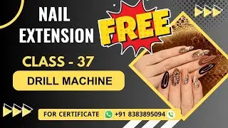 Class 37 - Drill Machine Nail Art Class | Online Nail Extension Course