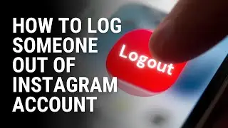 How To Log Someone Out Of Instagram Account