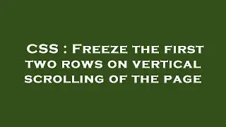 CSS : Freeze the first two rows on vertical scrolling of the page