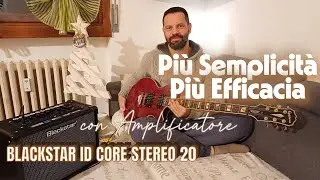 PIU' SEMPLICITA' PIU' EFFICACIA CON AMPLIFICATORE BLACKSTAR ID CORE STEREO 20