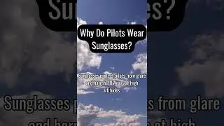 Why Do Pilots Wear Sunglasses?