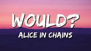 Alice In Chains - Would? (Lyrics)