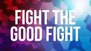 Fight the Good Fight